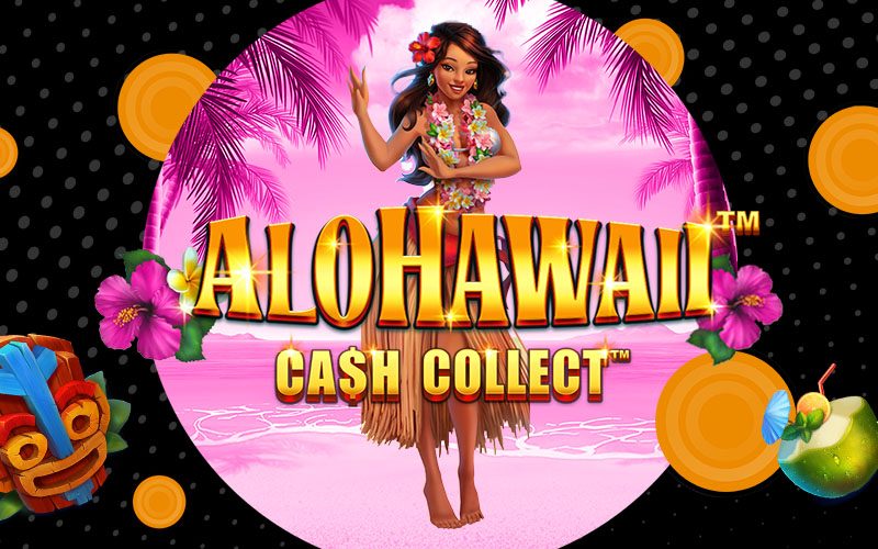New Games July 2023 Cash Collect Hula Girl Hawaii Tropical themed gaming online casino gambling Palm trees graphic design