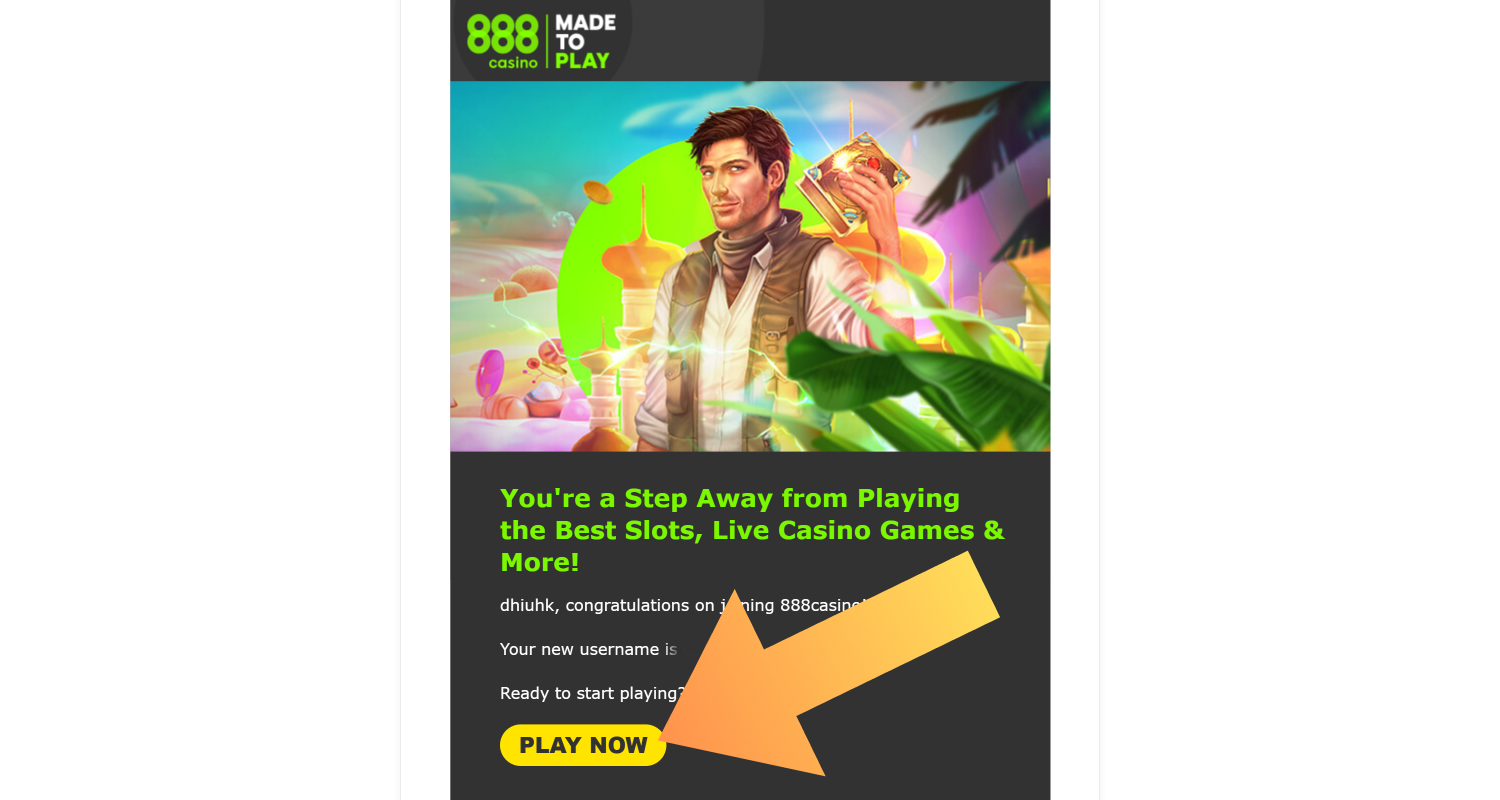 Follow the link in the confirmation email to complete your registration at 888casino